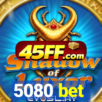 5080 bet